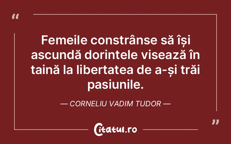 Citat Corneliu Vadim Tudor - citate femei