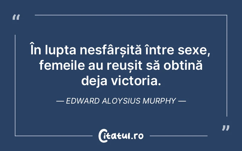Citat Edward Aloysius Murphy - citate femei