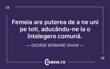 Femeia are puterea de a ne uni pe toți,... Femeia are puterea de a ne uni pe toți,...