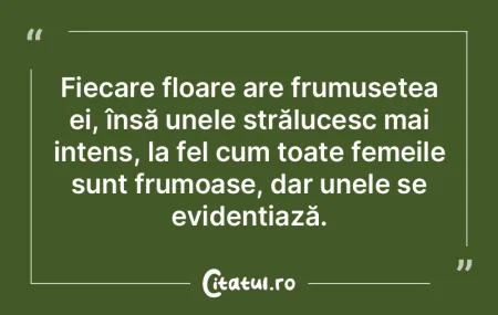 Fiecare floare are frumusețea ei, îns�...