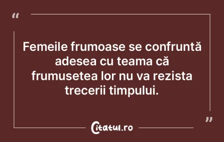 Femeile frumoase se confruntă adesea cu...