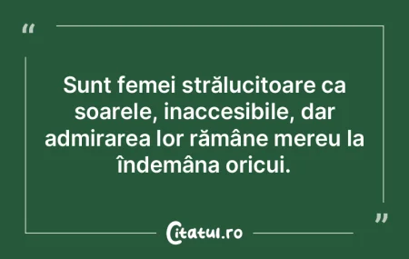 Sunt femei strălucitoare ca soarele, in... Sunt femei strălucitoare ca soarele, in...