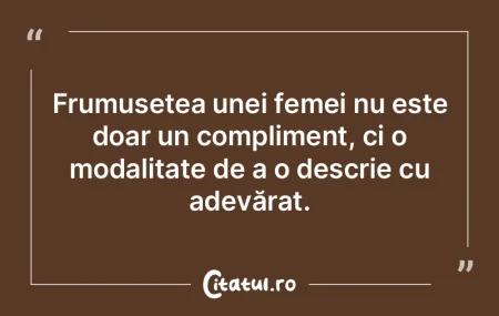 Frumusețea unei femei nu este doar un c...