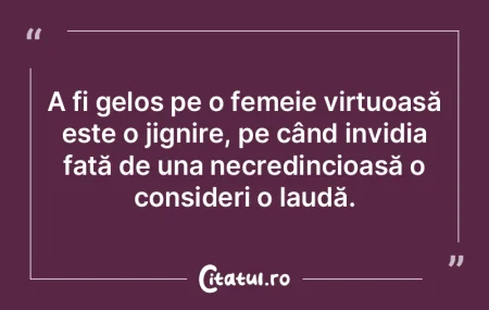 A fi gelos pe o femeie virtuoasă este o...