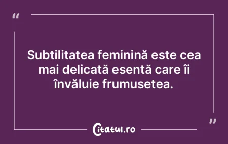 Subtilitatea feminină este cea mai deli...