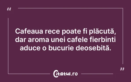Cafeaua rece poate fi plăcută, dar aro...