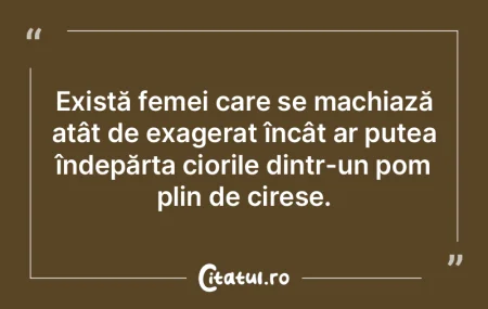Există femei care se machiază atât de...