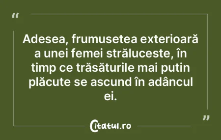 Adesea, frumusețea exterioară a unei f...