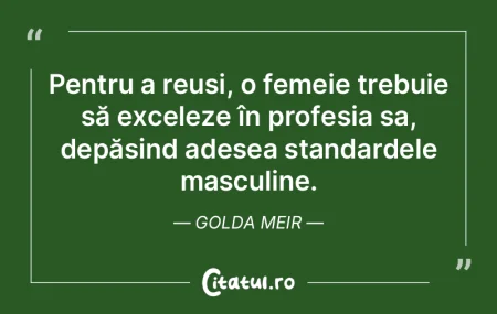 Pentru a reuși, o femeie trebuie să ex... Pentru a reuși, o femeie trebuie să ex...