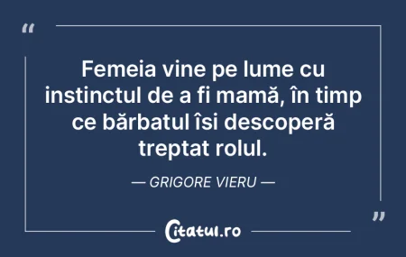 Femeia vine pe lume cu instinctul de a f... Femeia vine pe lume cu instinctul de a f...