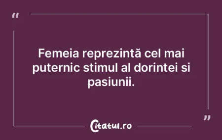 Femeia reprezintă cel mai puternic stim...