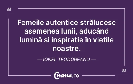 Femeile autentice strălucesc asemenea l... Femeile autentice strălucesc asemenea l...