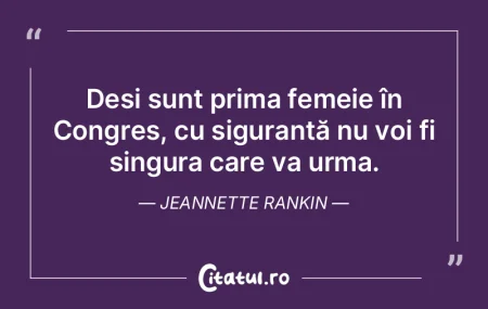 Deși sunt prima femeie în Congres, cu ...