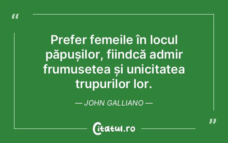 Citat John Galliano - citate femei