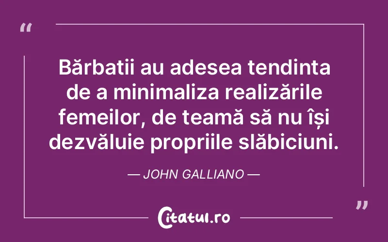 Citat John Galliano - citate femei