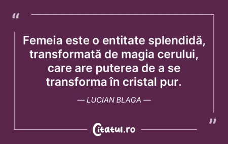Femeia este o entitate splendidă, trans... Femeia este o entitate splendidă, trans...