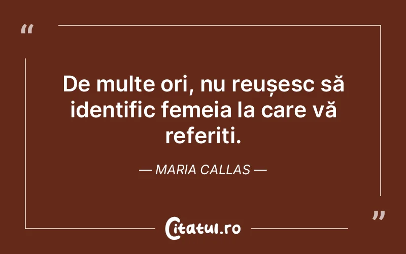 Citat Maria Callas - citate femei