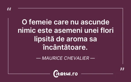 O femeie care nu ascunde nimic este asem...