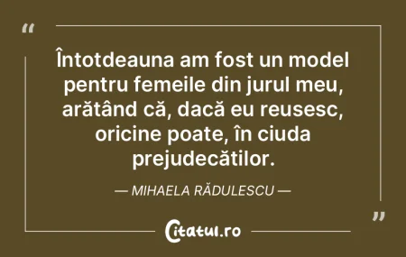 Întotdeauna am fost un model pentru fem...