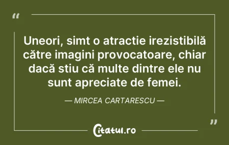 Uneori, simt o atracție irezistibilă c...
