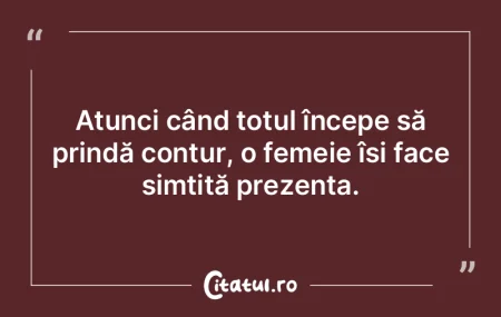 Atunci când totul începe să prindă c...