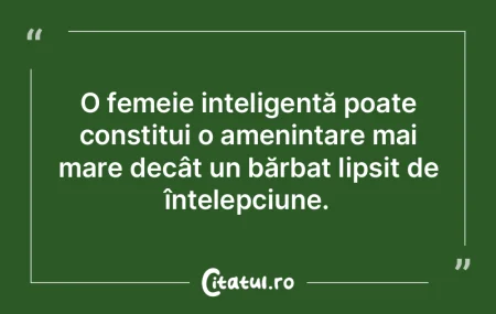 O femeie inteligentă poate constitui o ...