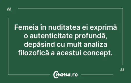 Femeia în nuditatea ei exprimă o auten...