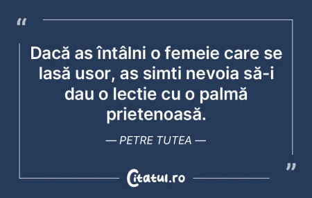 Dacă aș întâlni o femeie care se las...