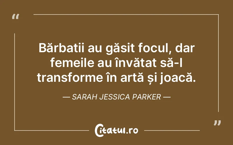Citat Sarah Jessica Parker - citate femei