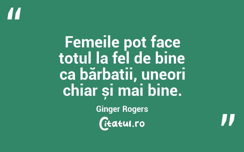 Femeile pot face totul la fel de bine ca bărbații, uneori chiar și mai bine. Ginger Rogers