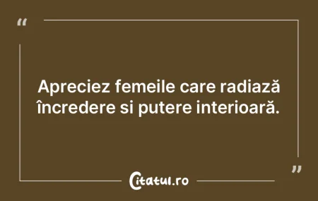 Apreciez femeile care radiază încreder... Apreciez femeile care radiază încreder...