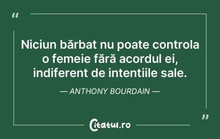 Niciun bărbat nu poate controla o femei...