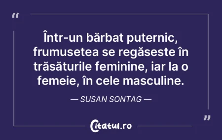 Într-un bărbat puternic, frumusețea s...