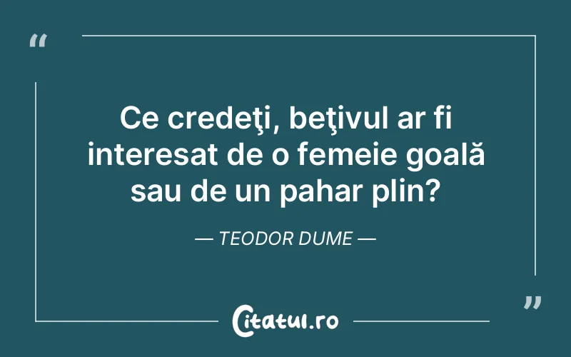 Citat Teodor Dume - citate femei