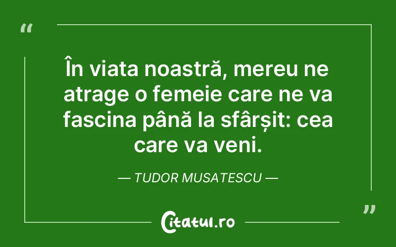 Citat Tudor Musatescu - citate femei