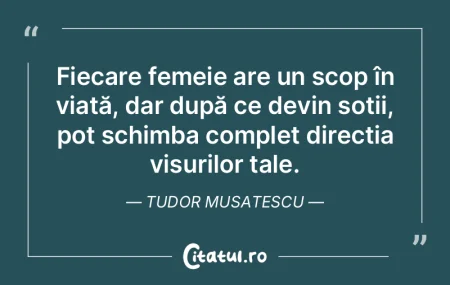 Fiecare femeie are un scop în viață, ... Fiecare femeie are un scop în viață, ...