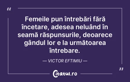 Femeile pun întrebări fără încetare...