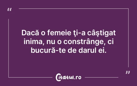 Dacă o femeie ţi-a câştigat inima, n...
