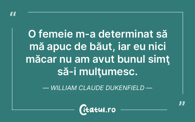 Citat William Claude Dukenfield - citate femei