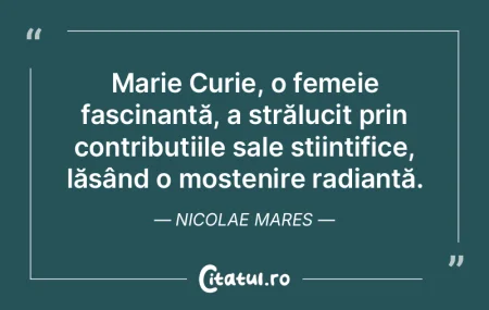 Marie Curie, o femeie fascinantă, a str... Marie Curie, o femeie fascinantă, a str...