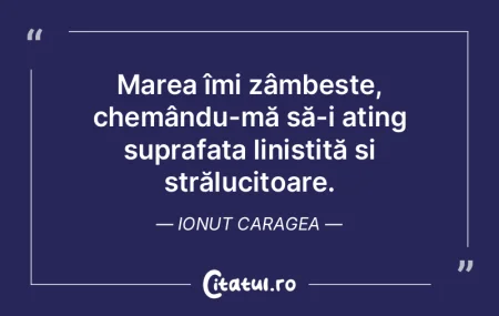 Marea îmi zâmbește, chemându-mă să... Marea îmi zâmbește, chemându-mă să...