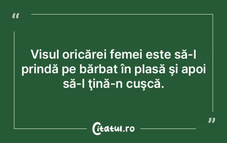 Visul oricărei femei este să-l prindă... Visul oricărei femei este să-l prindă...