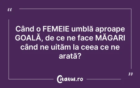 Când o FEMEIE umblă aproape GOALĂ, de... Când o FEMEIE umblă aproape GOALĂ, de...