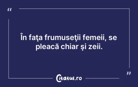 În faţa frumuseţii femeii, se pleacă... În faţa frumuseţii femeii, se pleacă...