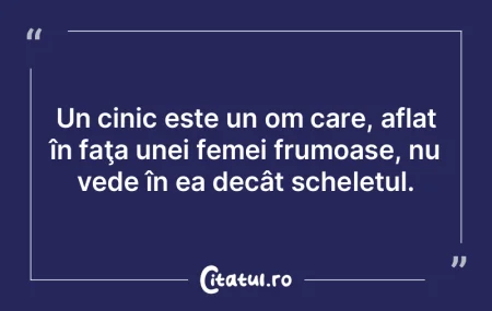 Un cinic este un om care, aflat în faţ... Un cinic este un om care, aflat în faţ...
