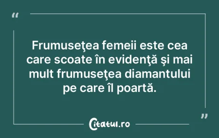 Frumuseţea femeii este cea care scoate ...