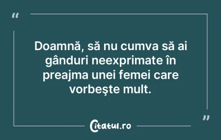 Doamnă, să nu cumva să ai gânduri ne...