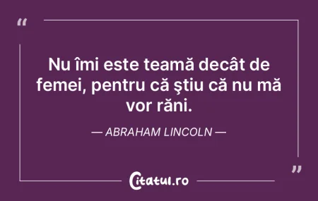 Nu îmi este teamă decât de femei, pen...