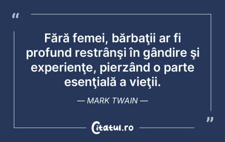 Fără femei, bărbaţii ar fi profund r...