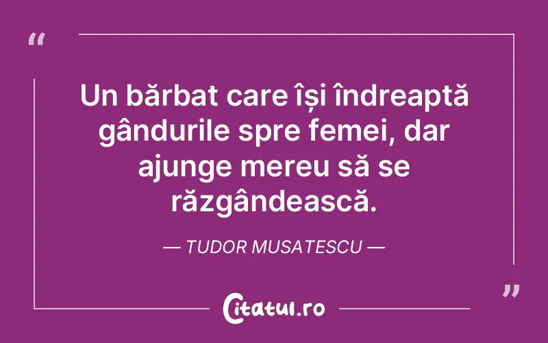 Citat Tudor Musatescu - citate femei